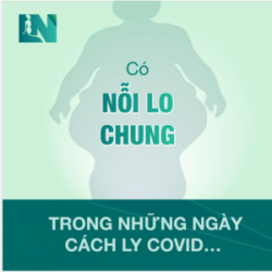 Có NỖI LO CHUNG trong những ngày cách ly Covid…