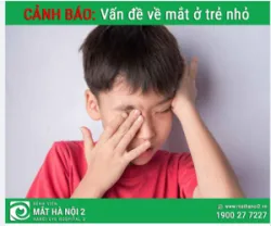 7 DẤU HIỆU CẢNH BÁO TRẺ CÓ VẤN ĐỀ VỀ MẮT