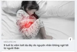 9 TUỔI BỊ VIÊM LOÉT DẠ DÀY DO NGUYÊN NHÂN KHÔNG NGỜ TỚI TỪ NGƯỜI THÂN