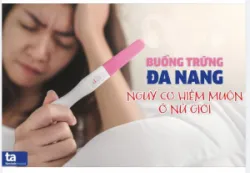 CÓ NHIỀU TRỨNG NHƯNG KHÔNG THỂ THỤ THAI CĂN BỆNH KHIẾN NHIỀU PHỤ NỮ KHÓ CÓ CON