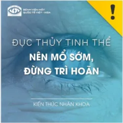 ĐỤC THỦY TINH THỂ: NÊN PHẪU THUẬT SỚM, ĐỪNG TRÌ HOÃN