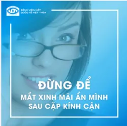 ĐỪNG ĐỂ MẮT XINH MÃI ẨN MÌNH SAU CẶP KÍNH CẬN