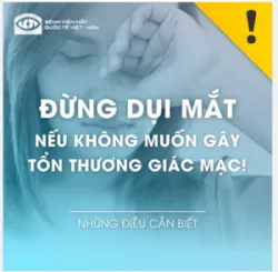 ĐỪNG DỤI MẮT NẾU KHÔNG MUỐN TỔN THƯƠNG GIÁC MẠC!