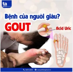 GOUT (GÚT) LÀ BỆNH CỦA NGƯỜI GIÀU?