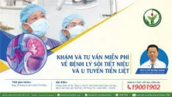 Khám và tư vấn miễn phí bệnh lý sỏi tiết niệu và u tuyến tiền liệt cùng các chuyên gia hàng đầu về tiết niệu - Bệnh viện Việt Đức