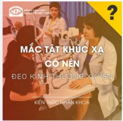 MẮC TẬT KHÚC XẠ CÓ NÊN ĐEO KÍNH THƯỜNG XUYÊN
