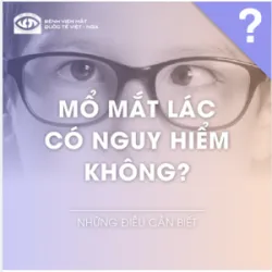 MỔ MẮT LÁC CÓ NGUY HIỂM KHÔNG?