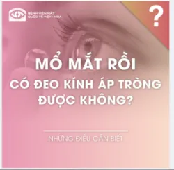 MỔ MẮT RỒI CÓ ĐEO KÍNH ÁP TRÒNG ĐƯỢC KHÔNG ?