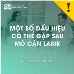 MỘT SỐ DẤU HIỆU CÓ THỂ GẶP SAU MỔ CẬN LASIK