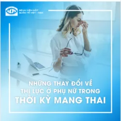 NHỮNG THAY ĐỔI VỀ THỊ LỰC Ở PHỤ NỮ TRONG THỜI KỲ MANG THAI