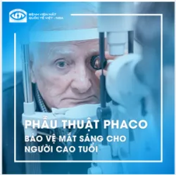 PHẪU THUẬT PHACO: BẢO VỆ MẮT SÁNG CHO NGƯỜI CAO TUỔI