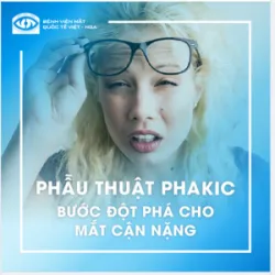 PHẪU THUẬT PHAKIC BƯỚC ĐỘT PHÁ CHO MẮT CẬN NẶNG