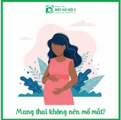 TẠI SAO MANG THAI KHÔNG NÊN MỔ MẮT