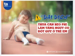 THỪA CÂN BÉO PHÌ ÂM THẦM PHÁ HỦY SỨC KHỎE CỦA TRẺ. LÀM SAO ĐỂ LẤY LẠI SỰ PHÁT TRIỂN ĐÚNG CHUẨN CHO CON?