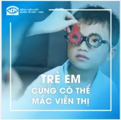 TRẺ EM CŨNG CÓ THỂ MẮC VIỄN THỊ