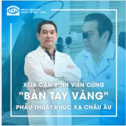 XÓA CẬN VĨNH VIỄN CÙNG “BÀN TAY VÀNG” PHẪU THUẬT KHÚC XẠ CHÂU ÂU