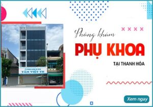 Phòng Khám Đa Khoa Tâm Việt - Khám Phụ Khoa Tại Thanh Hóa Uy Tín Nhất