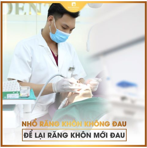  NHỔ RĂNG KHÔN KHÔNG ĐAU - ĐỂ LẠI RĂNG KHÔN MỚI ĐAU 