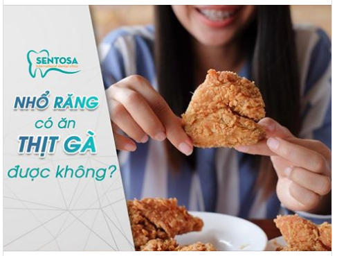 NHỔ RĂNG XONG CÓ ĐƯỢC ĂN THỊT GÀ KHÔNG NHỈ