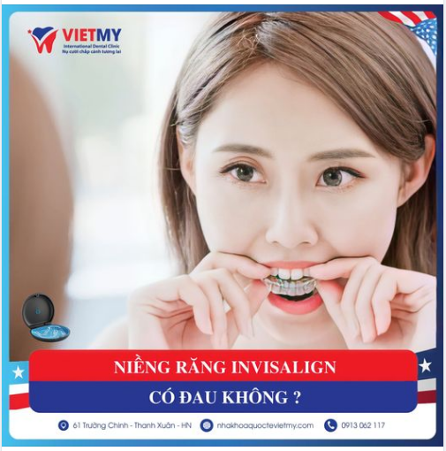 Niềng răng Invisalign có đau không??? Hãy cùng nha khoa quốc tế Việt Mỹ đi tìm câu trả lời nhé...!!!