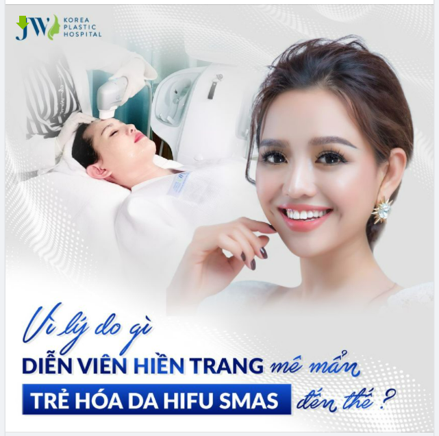 "Giữa hàng triệu lời gọi mời, tôi vẫn trung thành vớiTrẻ hóa da Hifu smas của Bệnh viện JW!" - Diễn viên HIền Trang
