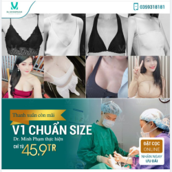 ĐỔI SIZE NGỰC – BỪNG SỨC HÚT NÂNG V1 CHỈ TỪ 45,9TR TẶNG THÊM COMBO QUÀ TẶNG TRỊ GIÁ 11TR