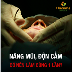 NÂNG MŨI, ĐỘN CẰM CÓ NÊN LÀM CÙNG 1 LẦN?