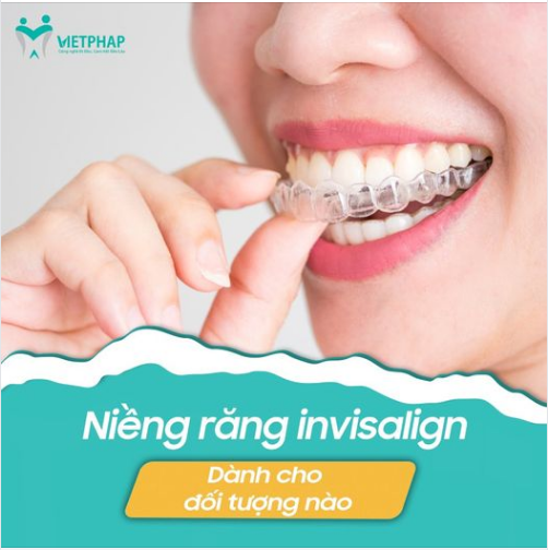 NIỀNG RĂNG INVISALIGN DÀNH CHO NHỮNG ĐỐI TƯỢNG NÀO