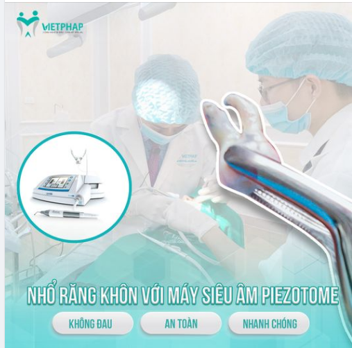 NHỔ RĂNG KHÔN AN TOÀN, KHÔNG ĐAU VỚI MÁY SIÊU ÂM PIEZOTOME
