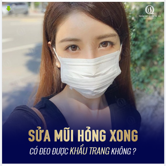 SỬA MŨI HỎNG XONG CÓ ĐEO ĐƯỢC KHẨU TRANG KHÔNG ??