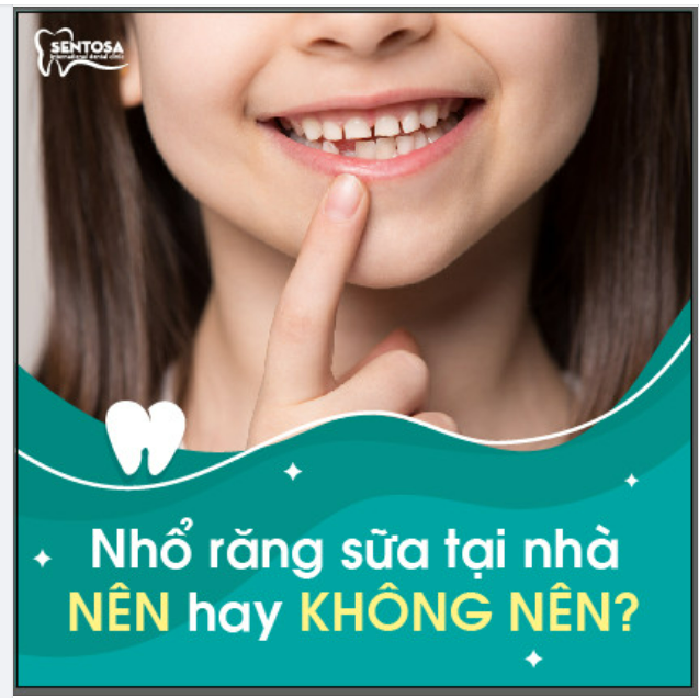 NHỔ RĂNG SỮA TẠI NHÀ – NÊN HAY KHÔNG NÊN