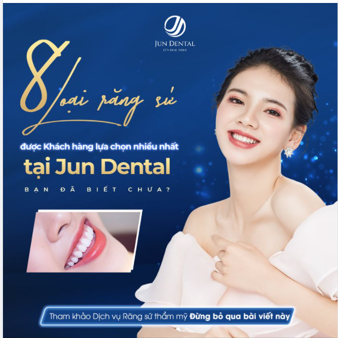CẬP NHẬT PROFILE 8 LOẠI RĂNG SỨ ĐƯỢC ƯA CHUỘNG NHẤT TẠI JUN DENTAL