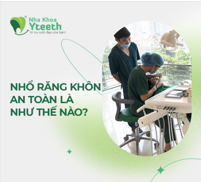 NHỔ RĂNG KHÔN AN TOÀN LÀ NHƯ THẾ NÀO?