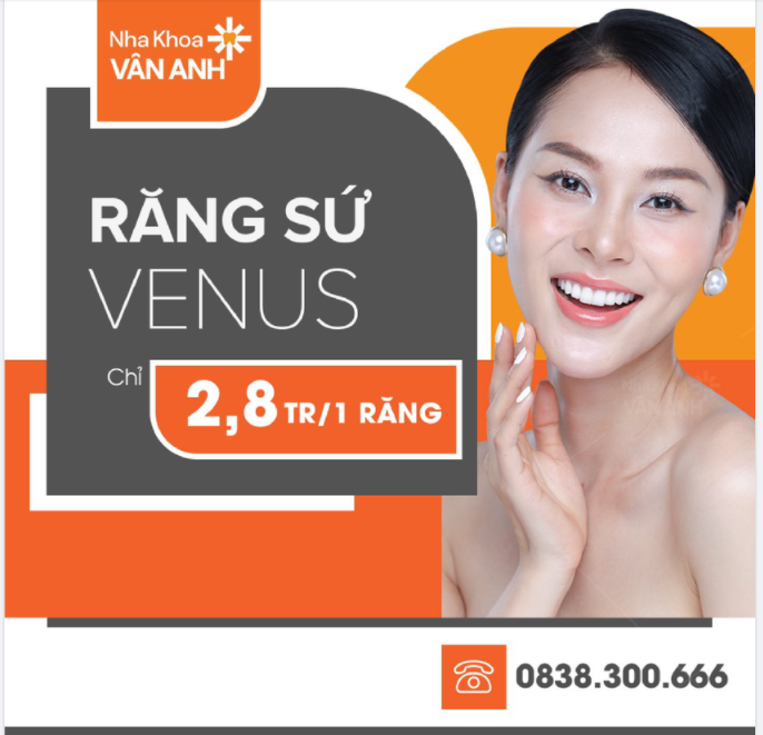 RĂNG SỨ VENUS - XÓA BỎ MỌI KHUYẾT ĐIỂM, LÀM QUEN VỚI MỘT NỤ CƯỜI MỚI