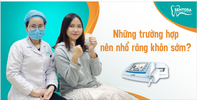 NHỮNG TRƯỜNG HỢP CẦN NHỔ RĂNG KHÔN SỚM ?