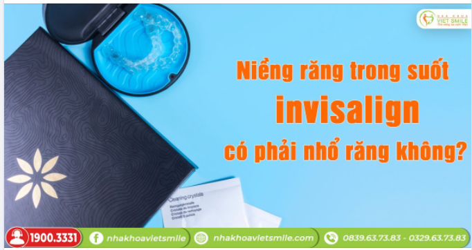 NIỀNG RĂNG TRONG SUỐT INVISALIGN CÓ PHẢI NHỔ RĂNG KHÔNG?