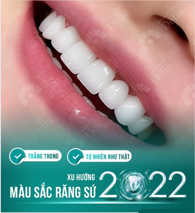 Xu hướng màu săc răng sứ 2022 - Trắng trong, tự nhiên như thật