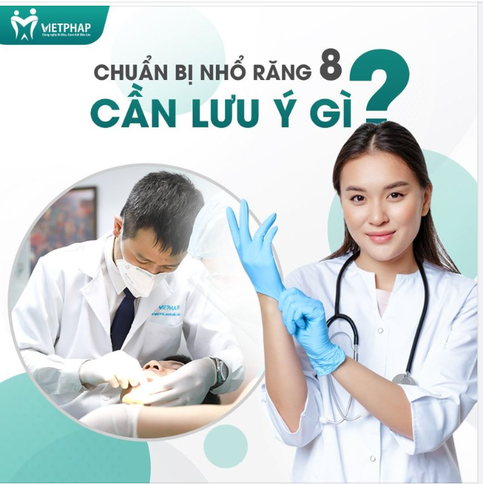 CHUẨN BỊ NHỔ RĂNG 8 CẦN LƯU Ý GÌ?