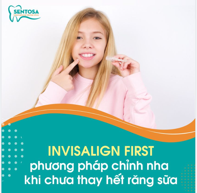 INVISALIGN FIRST - PHƯƠNG PHÁP CHỈNH NHA KHI CHƯA THAY HẾT RĂNG SỮA 