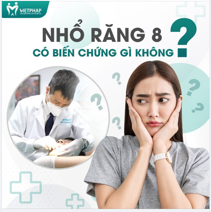 NHỔ RĂNG 8 CÓ BIẾN CHỨNG GÌ KHÔNG?