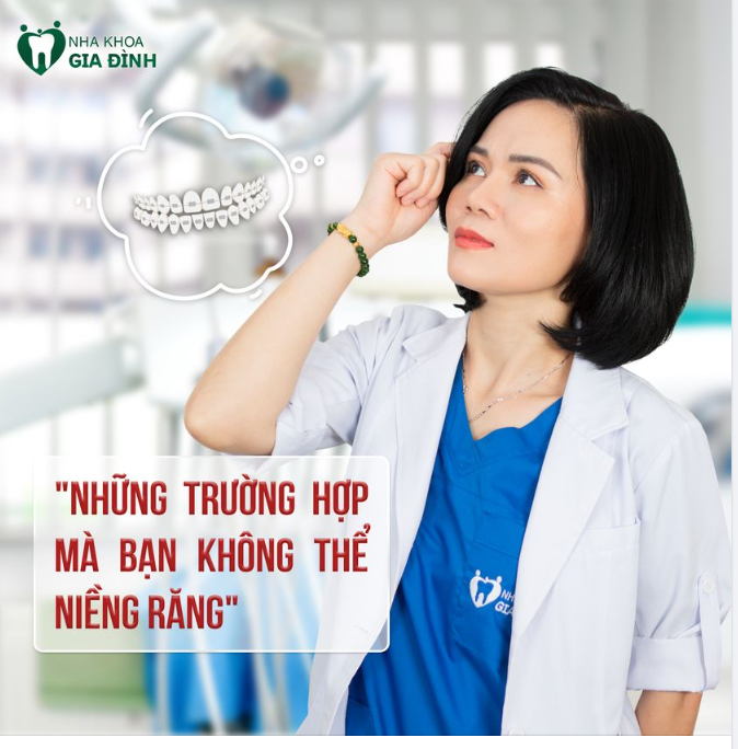 NHỮNG TRƯỜNG HỢP MÀ BẠN KHÔNG THỂ NIỀNG RĂNG