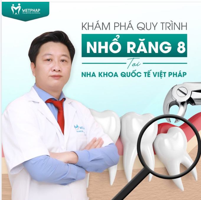QUY TRÌNH NHỔ RĂNG 8 TẠI NHA KHOA QUỐC TẾ VIỆT PHÁP