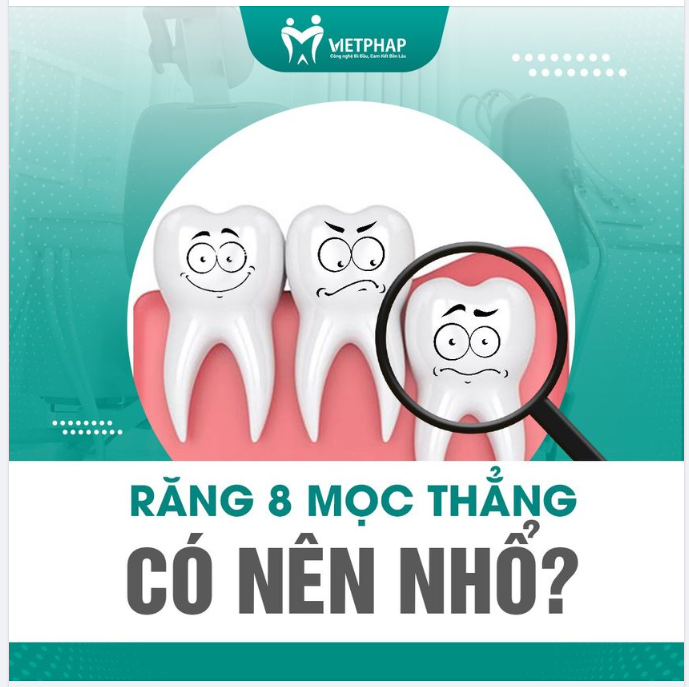 RĂNG 8 MỌC THẲNG CÓ NÊN NHỔ?