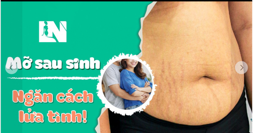 MỠ SAU SINH – NGĂN CÁCH LỬA TÌNH!