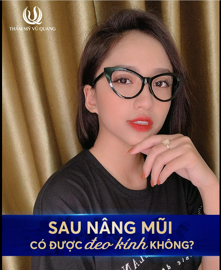 Sau nâng mũi có được đeo kính ngay không