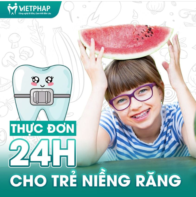 THỰC ĐƠN 24 GIỜ CHO TRẺ NIỀNG RĂNG