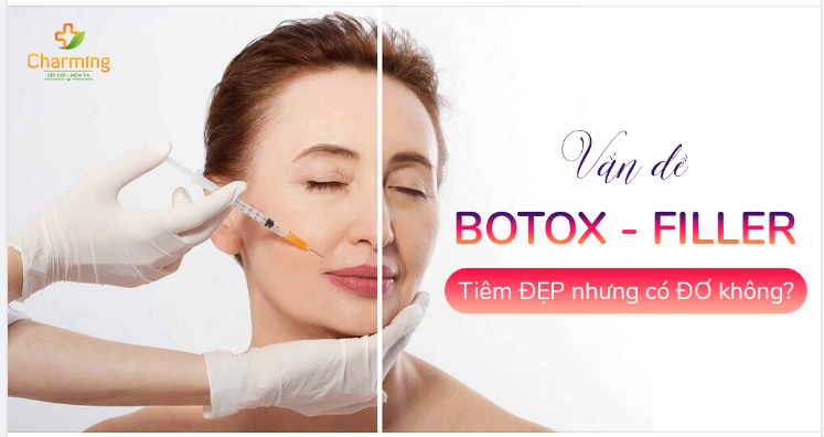 VẤN ĐỀ BOTOX-FILLER TIÊM ĐẸP NHƯNG ĐƠ