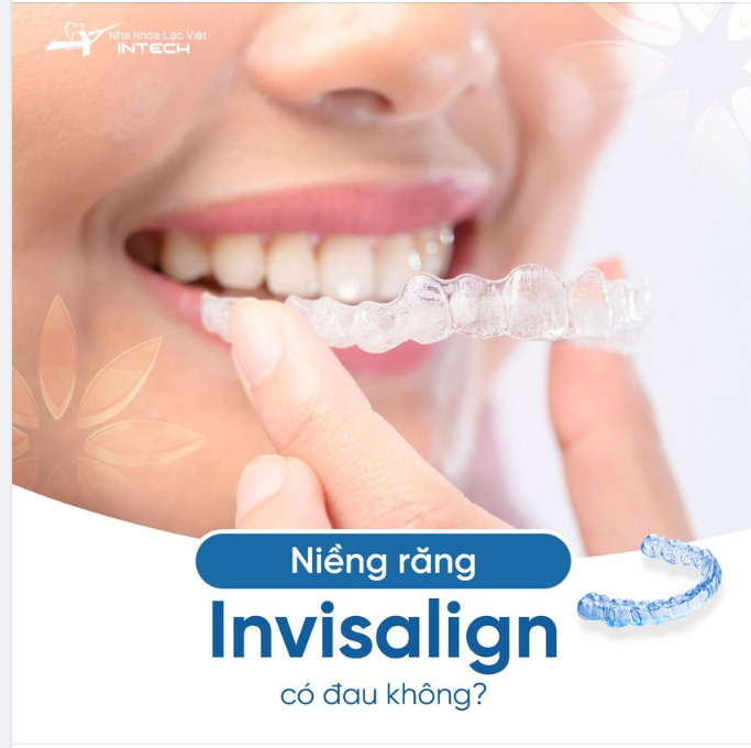 NIỀNG RĂNG INVISALIGN CÓ ĐAU KHÔNG?