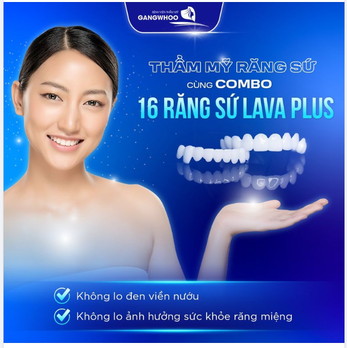 THẨM MỸ RĂNG SỨ CÙNG COMBO 16 RĂNG SỨ LAVA PLUS KHÔNG LO ĐEN VIỀN NƯỚU, KHÔNG LO ẢNH HƯỞNG SỨC KHỎE RĂNG MIỆNG