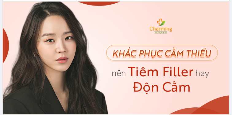 KHẮC PHỤC CẰM THIẾU - NÊN ĐỘN CẰM HAY TIÊM FILLER?